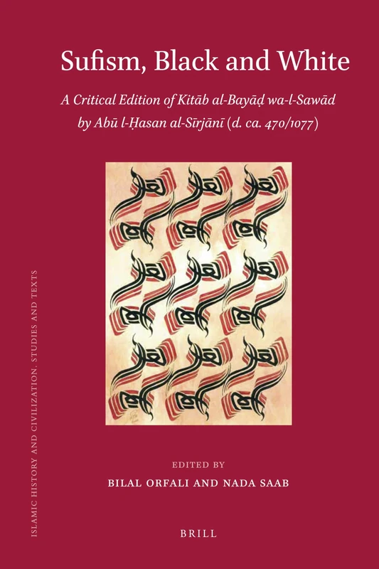 Sufism, Black and White: A Critical Edition of Kitāb al-Bayāḍ wa-l-Sawād by Abū l-Ḥasan al-Sīrjānī (d. ca.470/1077): 94 (Islamic History and Civilization, 94) - Image 1