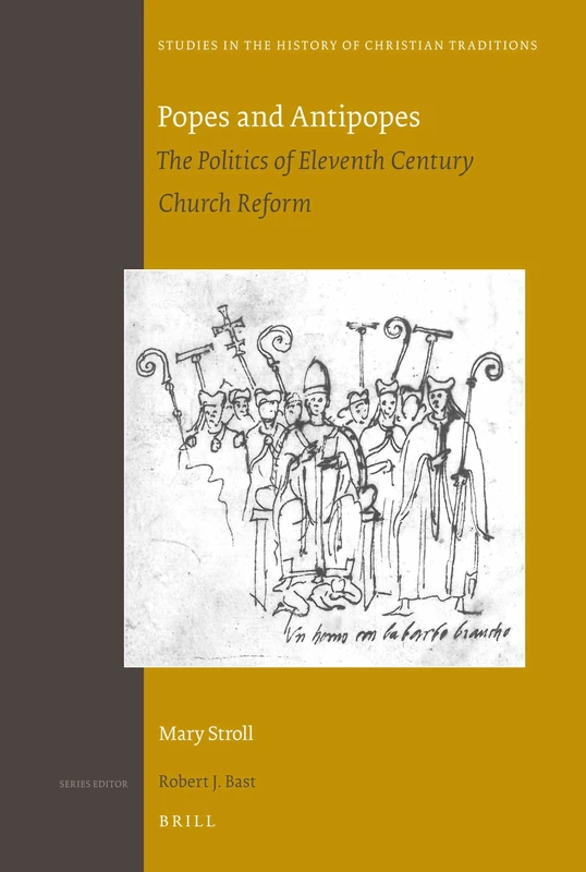 Popes and Antipopes: The Politics of Eleventh Century Church Reform: 159 (Studies in the History of Christian Traditions, 159)