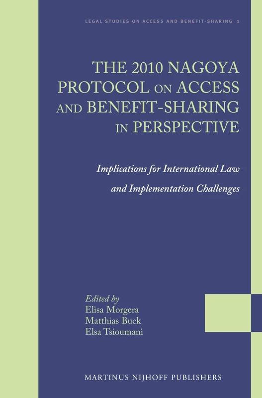 The 2010 Nagoya Protocol on Access and Benefit-sharing in Perspective: Implications for International Law and Implementation Challenges: 1 (Legal Studies on Access and Benefit-sharing, 1) - Image 1