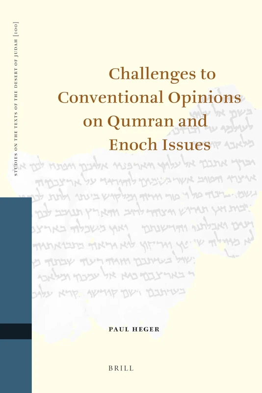 Challenges to Conventional Opinions on Qumran and Enoch Issues: 100 (Studies on the Texts of the Desert of Judah, 100)