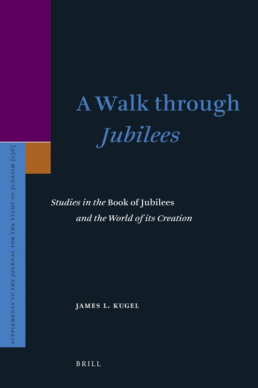 A Walk through Jubilees: Studies in the Book of Jubilees and the World of its Creation: 156 (Supplements to the Journal for the Study of Judaism, 156)
