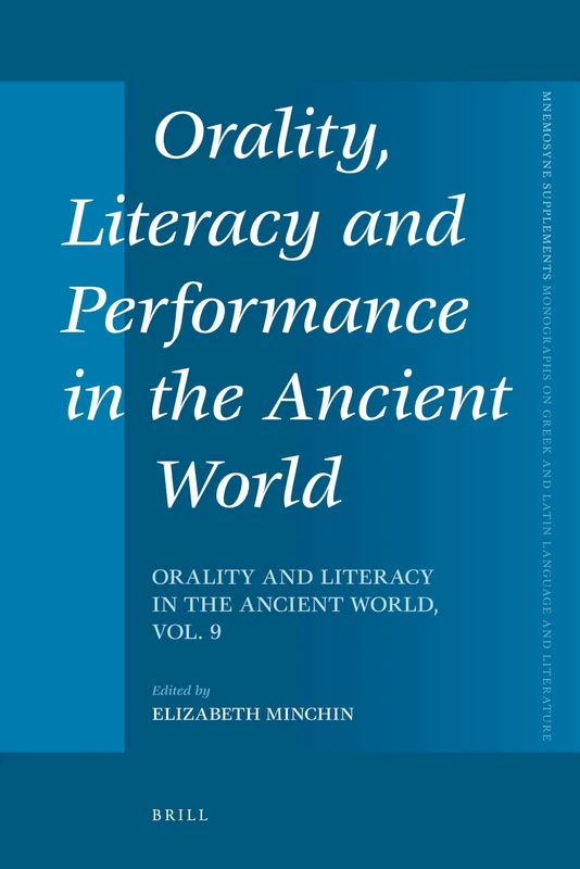 Orality, Literacy and Performance in the Ancient World: Orality and Literacy in the Ancient World, vol. 9: 335 (Mnemosyne, Supplements, 335)