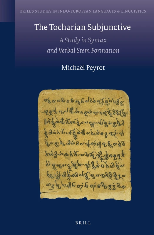 The Tocharian Subjunctive: A Study in Syntax and Verbal Stem Formation: 8 (Brill's Studies in Indo-European Languages & Linguistics, 8)