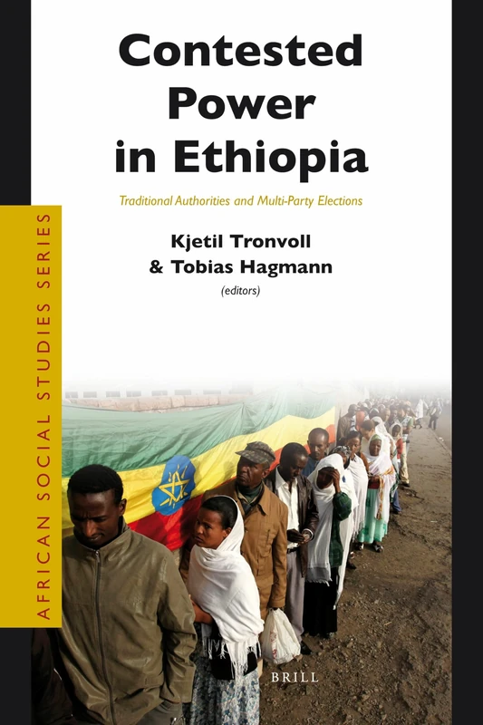 Contested Power in Ethiopia: Traditional Authorities and Multi-Party Elections: 27 (African Social Studies Series, 27)