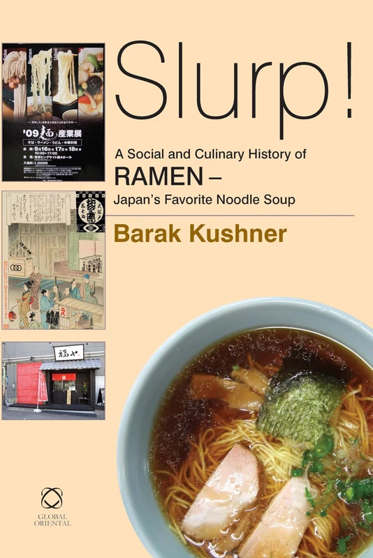 Slurp! A Social and Culinary History of Ramen - Japan's Favorite Noodle Soup