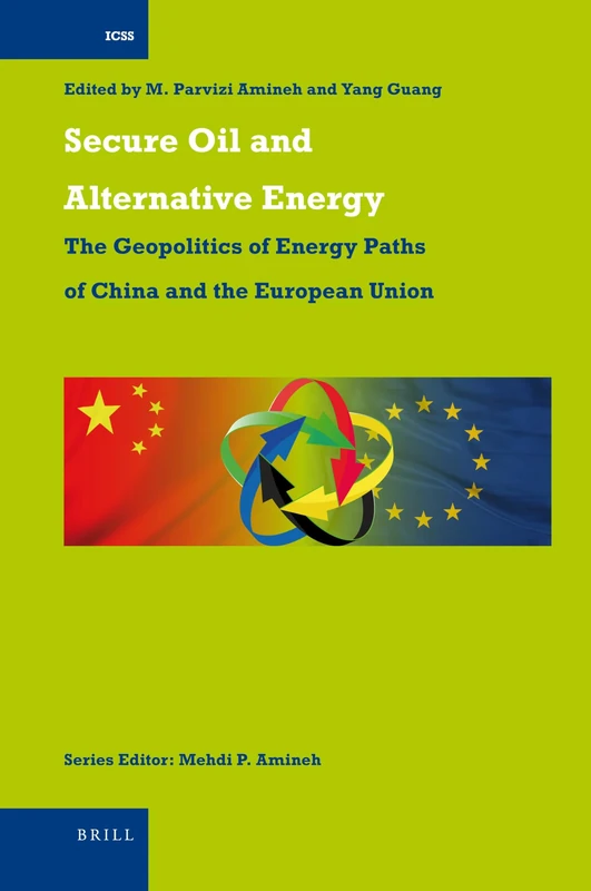 Secure Oil and Alternative Energy: The Geopolitics of Energy Paths of China and the European Union: 27 (International Comparative Social Studies, 27)