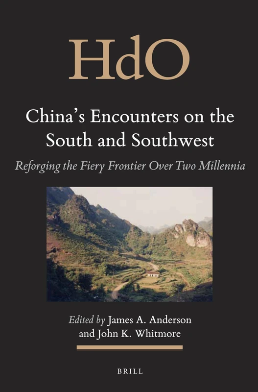 China's Encounters on the South and Southwest: Reforging the Fiery Frontier Over Two Millennia: 22 (Handbook of Oriental Studies. Section 3 Southeast Asia, 22)