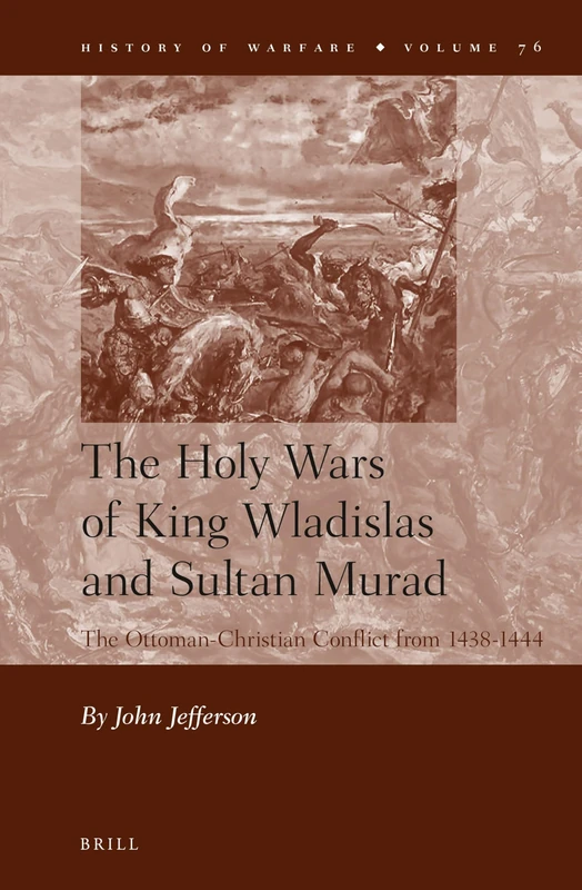 The Holy Wars of King Wladislas and Sultan Murad: The Ottoman-Christian Conflict from 1438-1444 (History of Warfare): 76 - Image 1