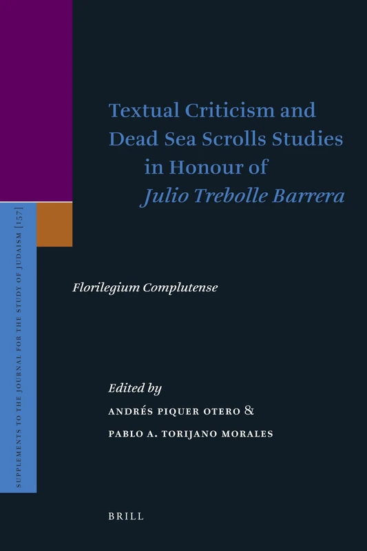 Textual Criticism and Dead Sea Scrolls Studies in Honour of Julio Trebolle Barrera: Florilegium Complutense (Supplements to the Journal for the Study of Judaism): 157