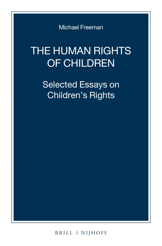 The Human Rights of Children: Selected Essays on Children's Rights: 105 (Nijhoff Law Specials, 105)