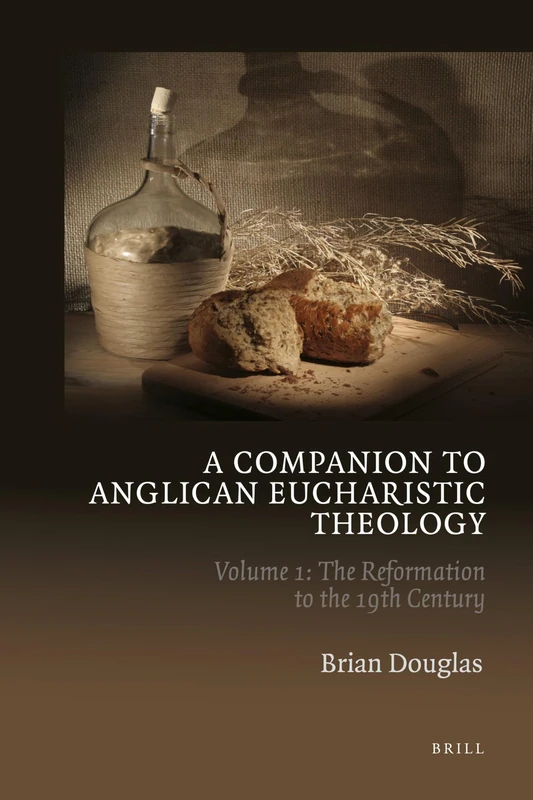 A Companion to Anglican Eucharistic Theology: Volume 1: The Reformation to the 19th Century (A Companion to Anglican Eucharistic Theology Vols 1 and 2 Set) - Image 1