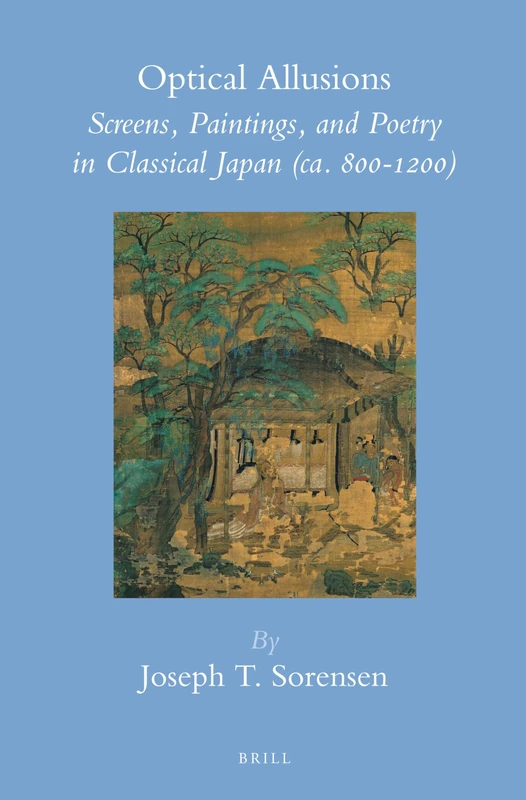 Optical Allusions: Screens, Paintings, and Poetry in Classical Japan (CA. 800-1200) (Brill's Japanese Studies Library): 40