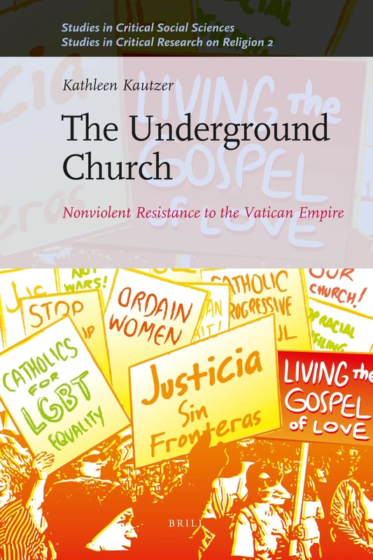 The Underground Church: Nonviolent Resistance to the Vatican Empire: 40/2 (Studies in Critical Research on Religion, 40/2)