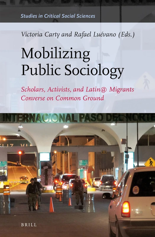 Mobilizing Public Sociology: Scholars, Activists, and Latin@ Migrants Converse on Common Ground: 106 (Studies in Critical Social Sciences, 106)