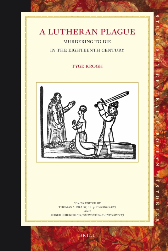 A Lutheran Plague: Murdering to Die in the Eighteenth Century: 55 (Studies in Central European Histories, 55) - Image 1