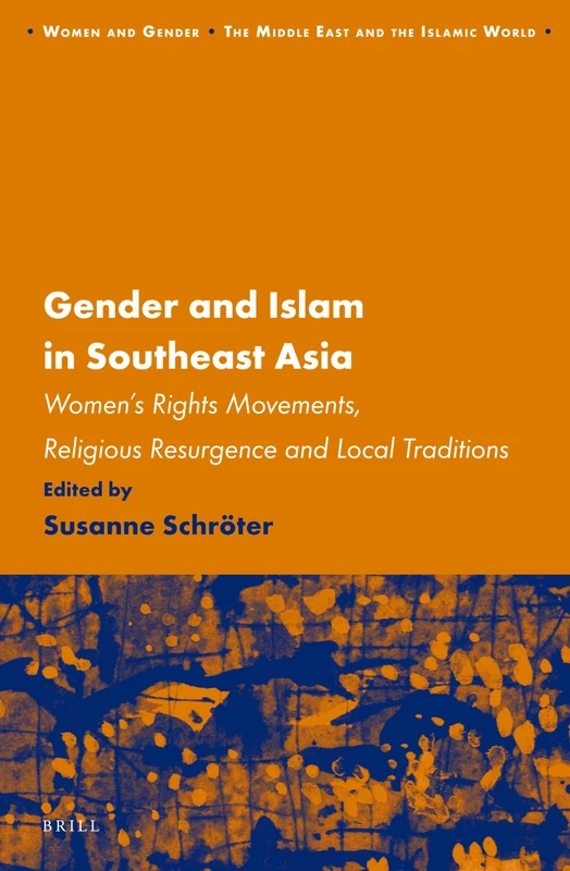 Gender and Islam in Southeast Asia: Women's Rights Movements, Religious Resurgence and Local Traditions (Women and Gender: The Middle East and the Islamic World): 12