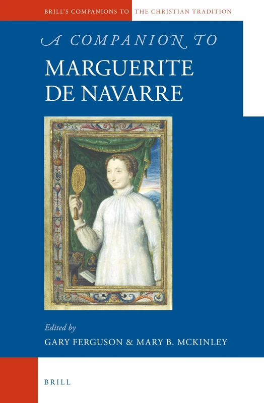 A Companion to Marguerite de Navarre: 42 (Brill's Companions to the Christian Tradition, 42)
