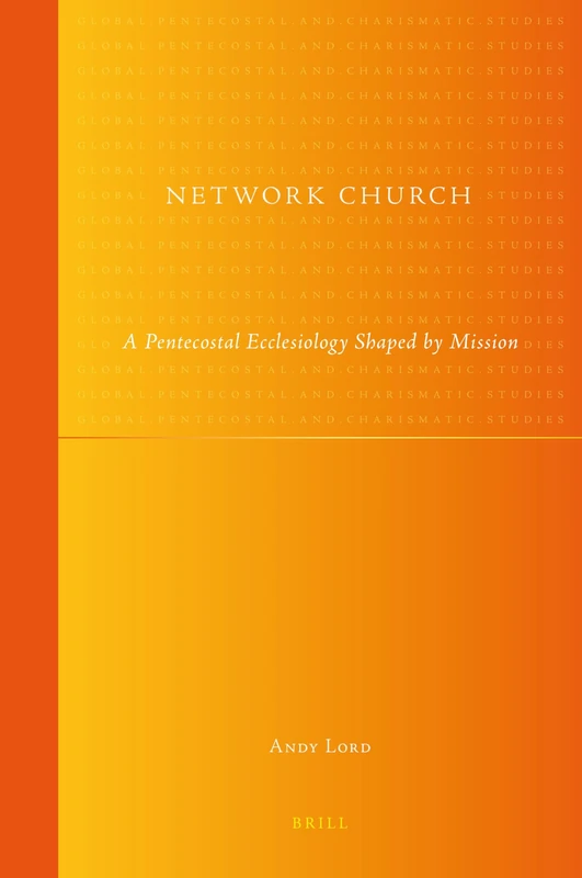 Network Church: A Pentecostal Ecclesiology Shaped by Mission: 11 (Global Pentecostal and Charismatic Studies, 11)