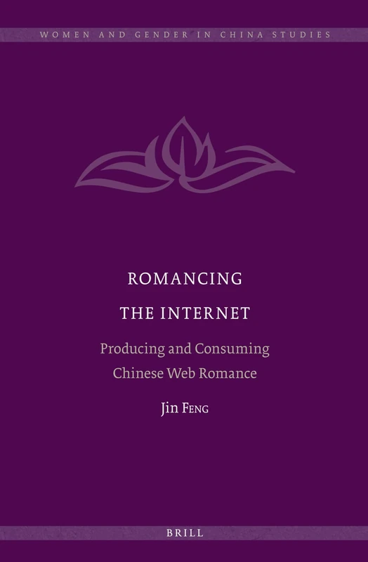 Romancing the Internet: Producing and Consuming Chinese Web Romance: 5 (Women and Gender in China Studies, 5)