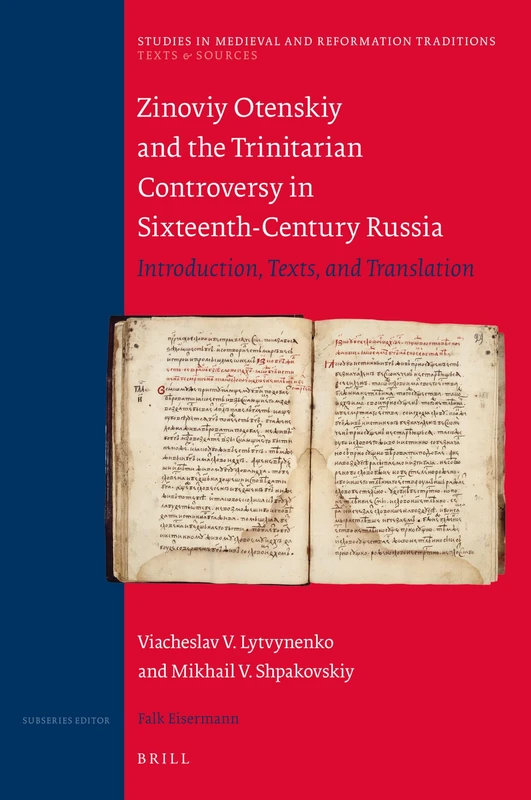 Zinoviy Otenskiy and the Trinitarian Controversy in Sixteenth-Century Russia: Introduction, Texts, and Translation: 239/13 (Texts and Sources, 239/13)