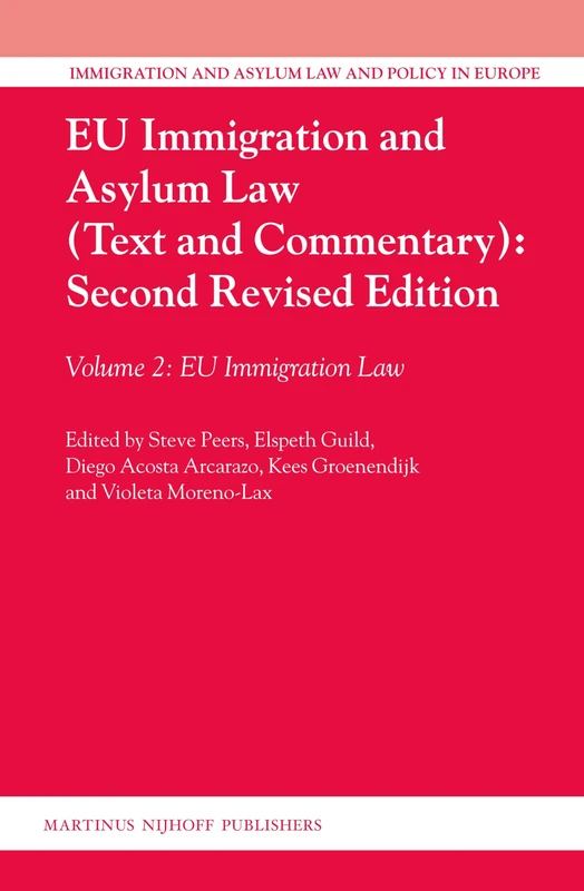 EU Immigration and Asylum Law (Text and Commentary): Second Revised Edition: Volume 2: EU Immigration Law: 28 (Immigration and Asylum Law and Policy in Europe, 28)