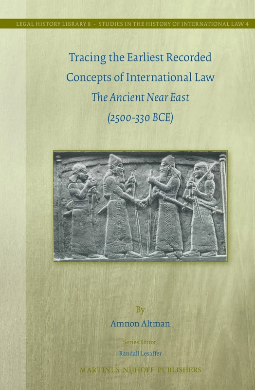 Tracing the Earliest Recorded Concepts of International Law: The Ancient Near East (2500-330 BCE): 8/4 (Studies in the History of International Law, 8/4) - Image 1