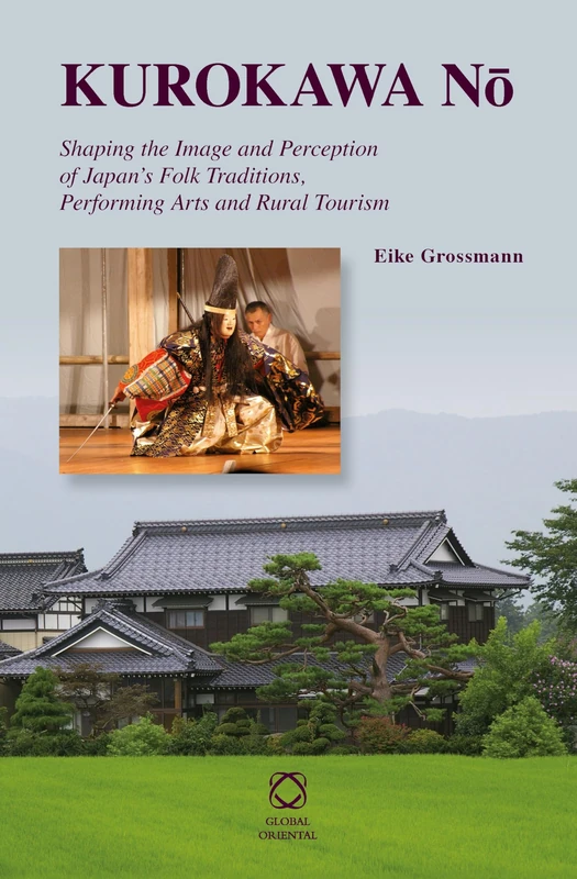 Kurokawa Nō: Shaping the Image and Perception of Japan’s Folk Traditions, Performing Arts and Rural Tourism