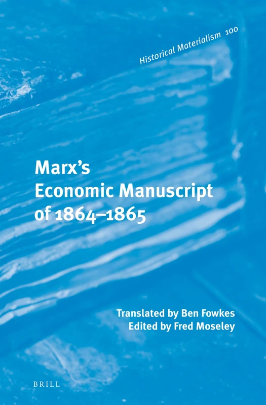 Marx's Economic Manuscript of 1864-1865: 100 (Historical Materialism Book Series, 100)