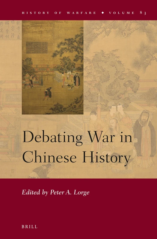 Debating War in Chinese History: 83 (History of Warfare, 83)