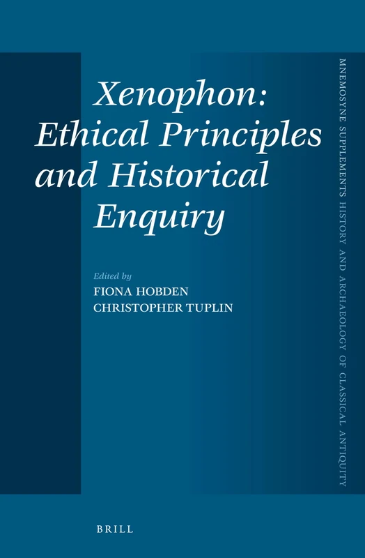 Xenophon: Ethical Principles and Historical Enquiry: 348 (Mnemosyne, Supplements, History and Archaeology of Classical Antiquity, 348)