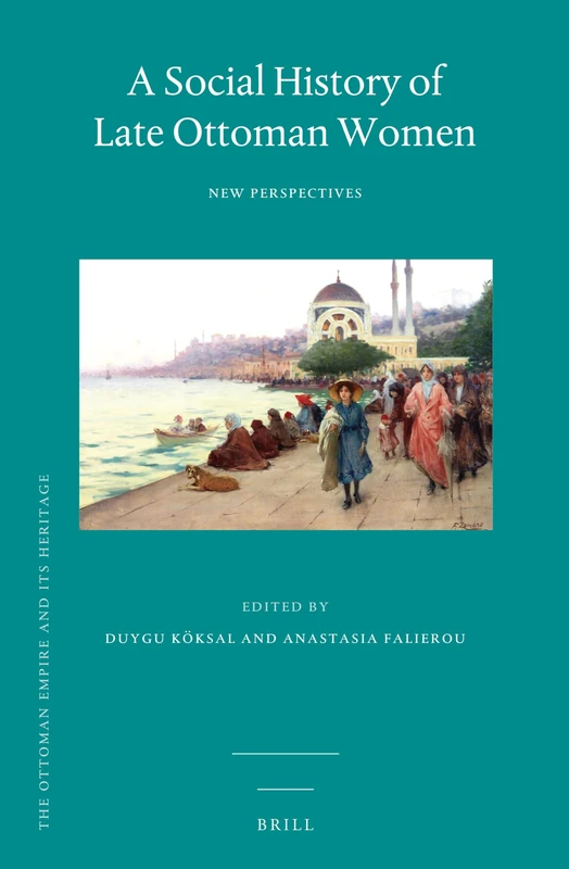 Brill - A Social History of Late Ottoman Women: New Perspectives