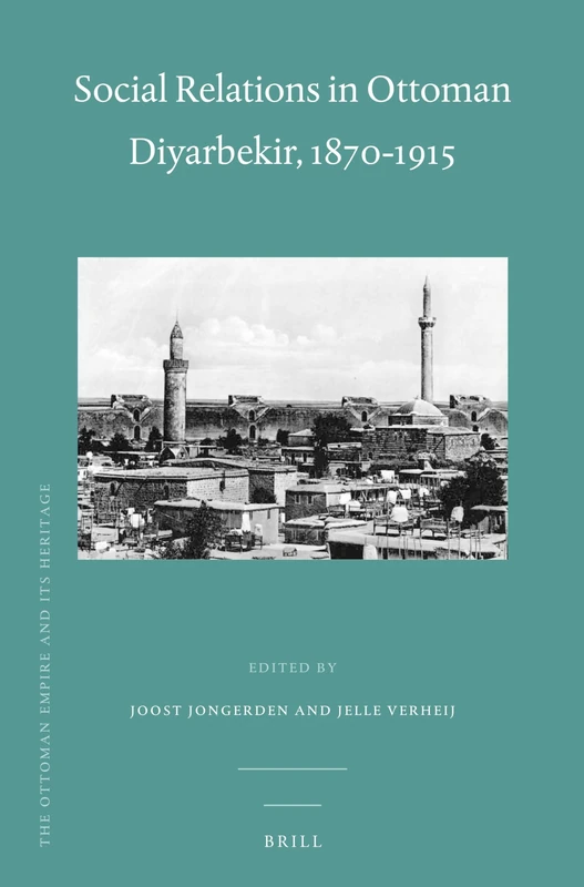 Social Relations in Ottoman Diyarbekir, 1870-1915: 51 (The Ottoman Empire and its Heritage, 51)