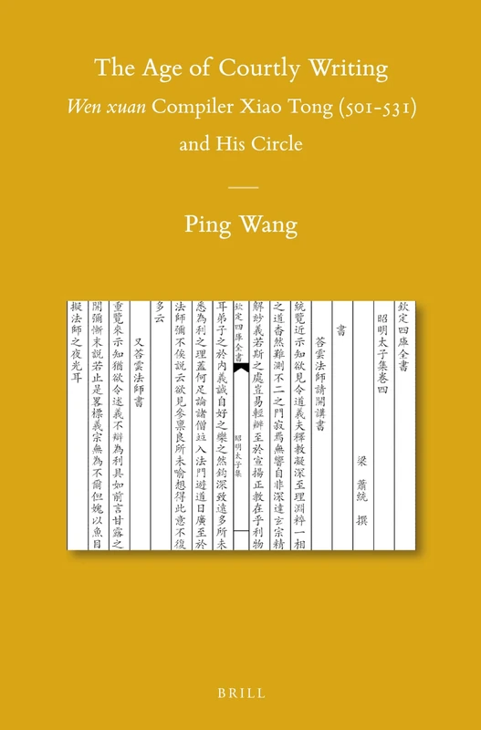 The Age of Courtly Writing: Wen xuan Compiler Xiao Tong (501-531) and His Circle: 106 (Sinica Leidensia, 106)