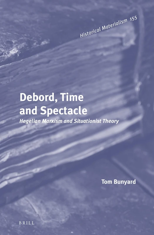 Brill - Debord, Time and Spectacle: Hegelian Marxism
