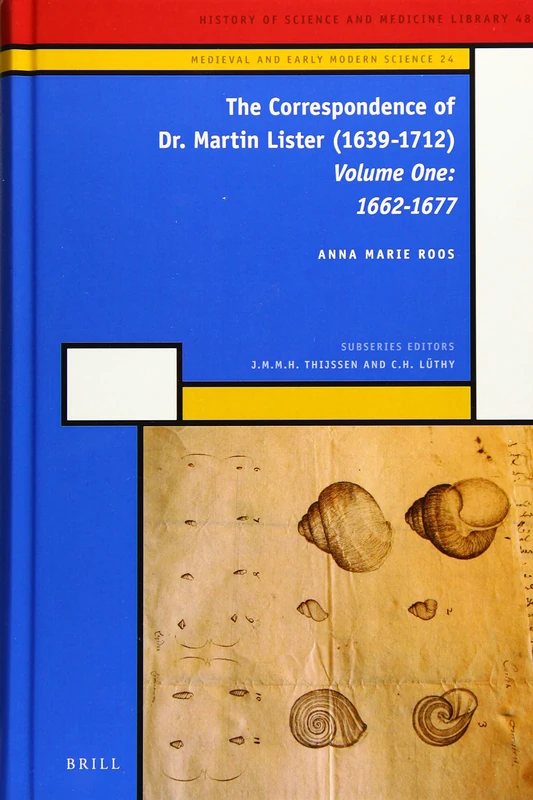 The Correspondence of Dr. Martin Lister (1639-1712). Volume One: 1662-1677: 24 (Medieval and Early Modern Philosophy and Science, 24)