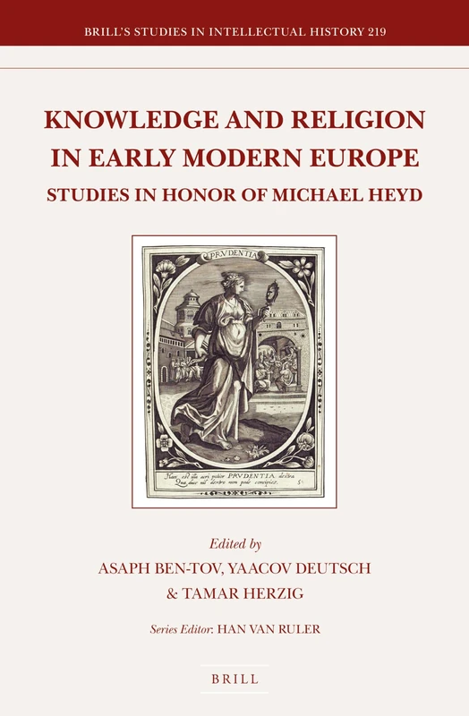Knowledge and Religion in Early Modern Europe: Studies in Honor of Michael Heyd: 219 (Brill's Studies in Intellectual History, 219)