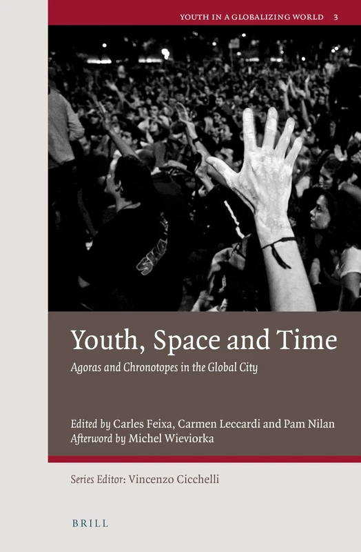 Youth, Space and Time: Agoras and Chronotopes in the Global City: 3 (Youth in a Globalizing World, 3)
