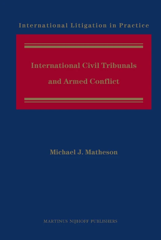 International Civil Tribunals and Armed Conflict: 5 (International Litigation in Practice, 5)