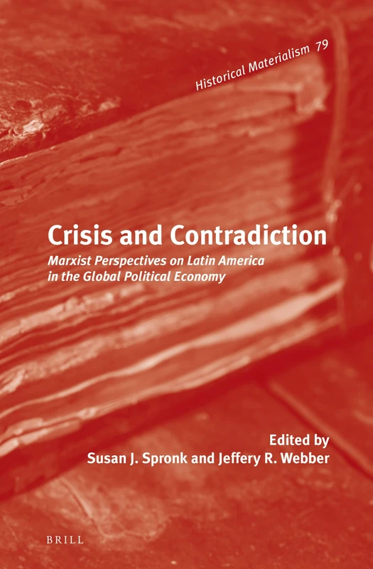 Crisis and Contradiction: Marxist Perspectives on Latin America in the Global Political Economy: 79 (Historical Materialism Book Series, 79)