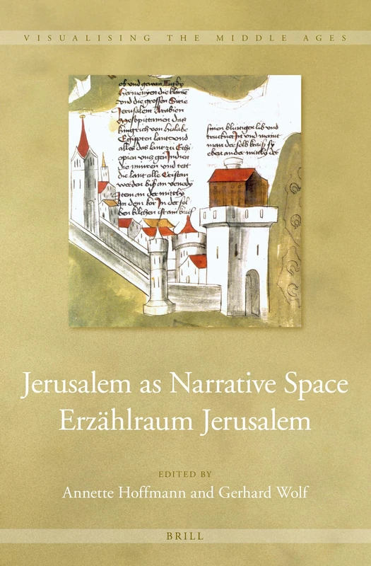 Jerusalem as Narrative Space / Erzählraum Jerusalem: 6 (Visualising the Middle Ages, 6)