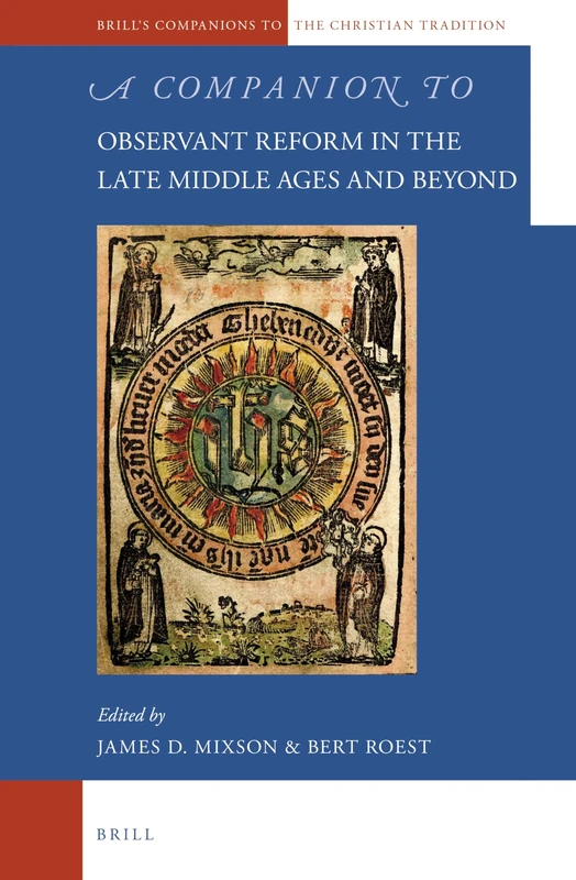 A Companion to Observant Reform in the Late Middle Ages and Beyond: 59 (Brill's Companions to the Christian Tradition, 59)