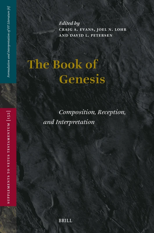 The Book of Genesis: Composition, Reception, and Interpretation: 152 (Vetus Testamentum, Supplements, 152)