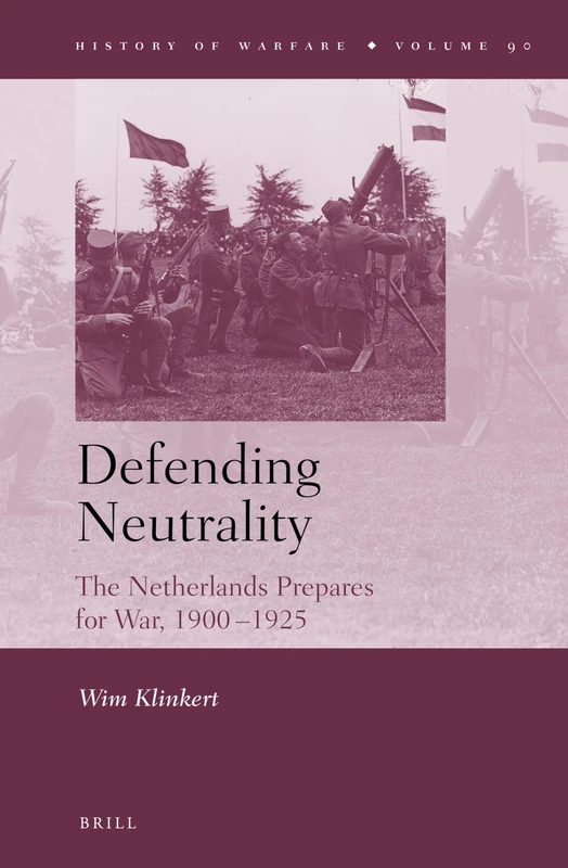 Defending Neutrality: The Netherlands prepares for War, 1900-1925: 90 (History of Warfare, 90) - Image 1