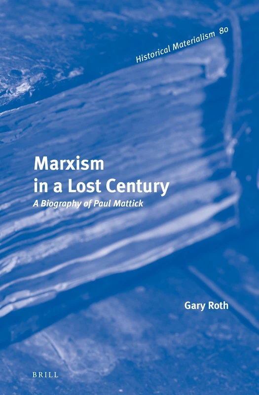 Marxism in a Lost Century: A Biography of Paul Mattick: 80 (Historical Materialism Book Series, 80) - Image 1