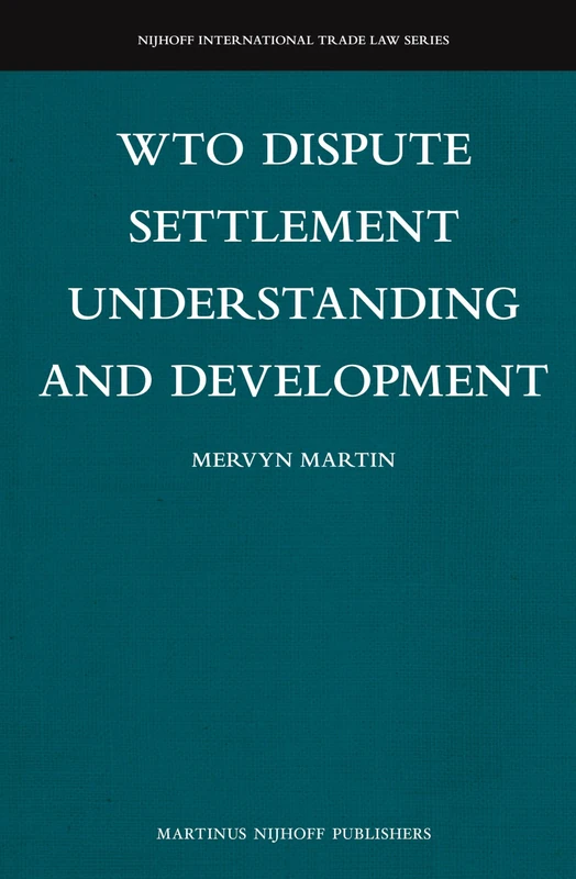 WTO Dispute Settlement Understanding and Development: 13 (Nijhoff International Trade Law Series, 13)