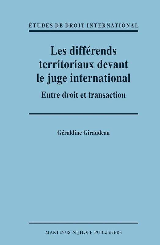 Les différends territoriaux devant le juge international: Entre droit et transaction: 6 (Études de Droit International, 6)