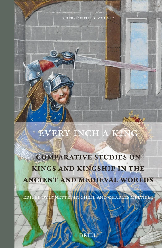 Brill - Every Inch a King: Kingship in Ancient and Medieval Worlds