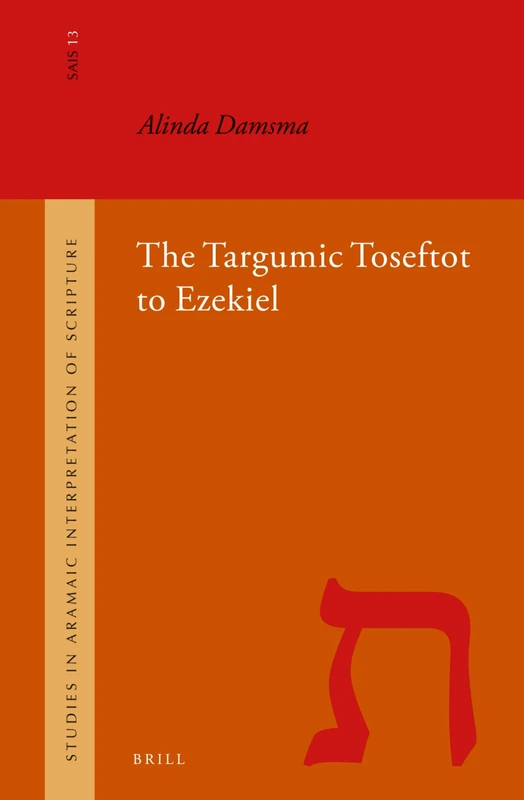 The Targumic Toseftot to Ezekiel: 13 (Studies in the Aramaic Interpretation of Scripture, 13)