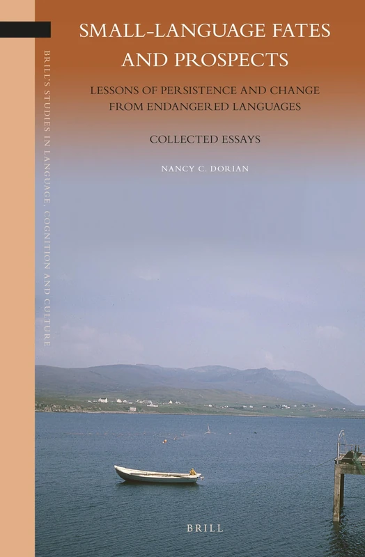 Small-Language Fates and Prospects: Lessons of Persistence and Change from Endangered Languages: Collected Essays: 6 (Brill's Studies in Language, Cognition and Culture, 6)