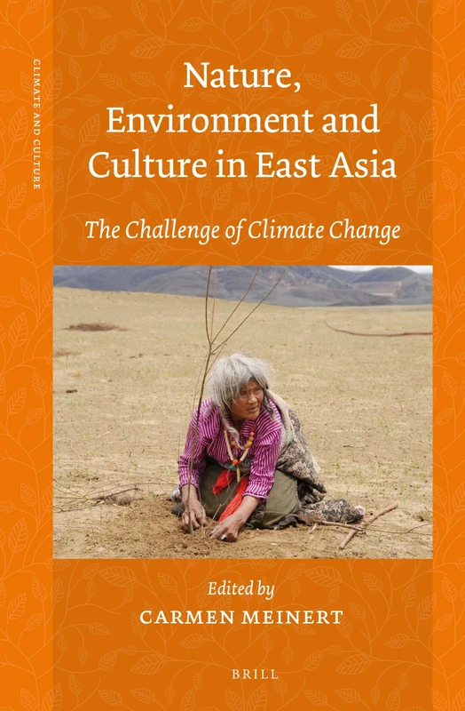 Nature, Environment and Culture in East Asia: The Challenge of Climate Change: 1 (Climate and Culture, 1)